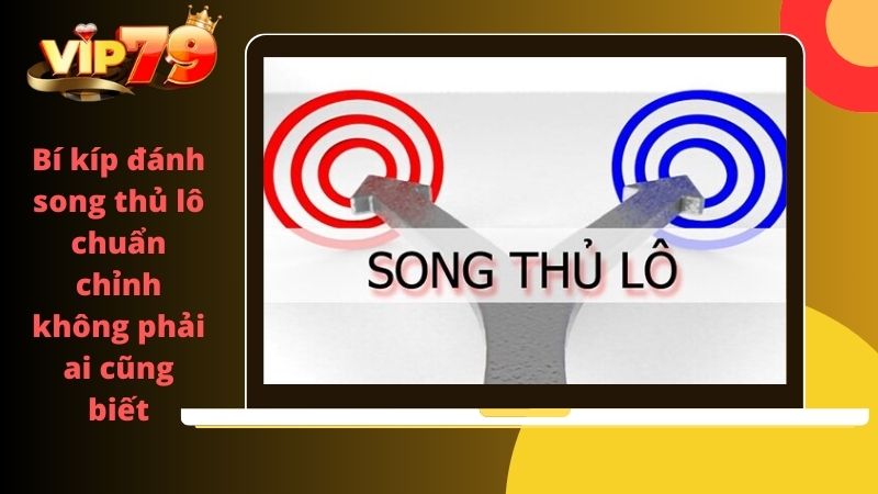 Bí kíp đánh song thủ lô chuẩn chỉnh