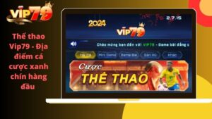 Thể thao Vip79 – Địa điểm cá cược xanh chín hàng đầu